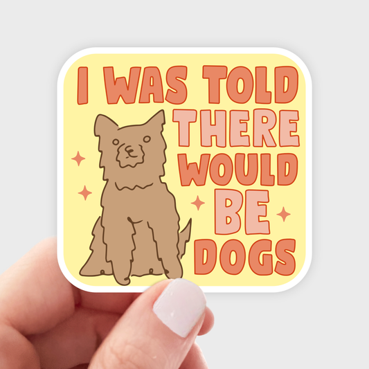 I Was Told There Would Be Dogs Sticker - puppy, animal