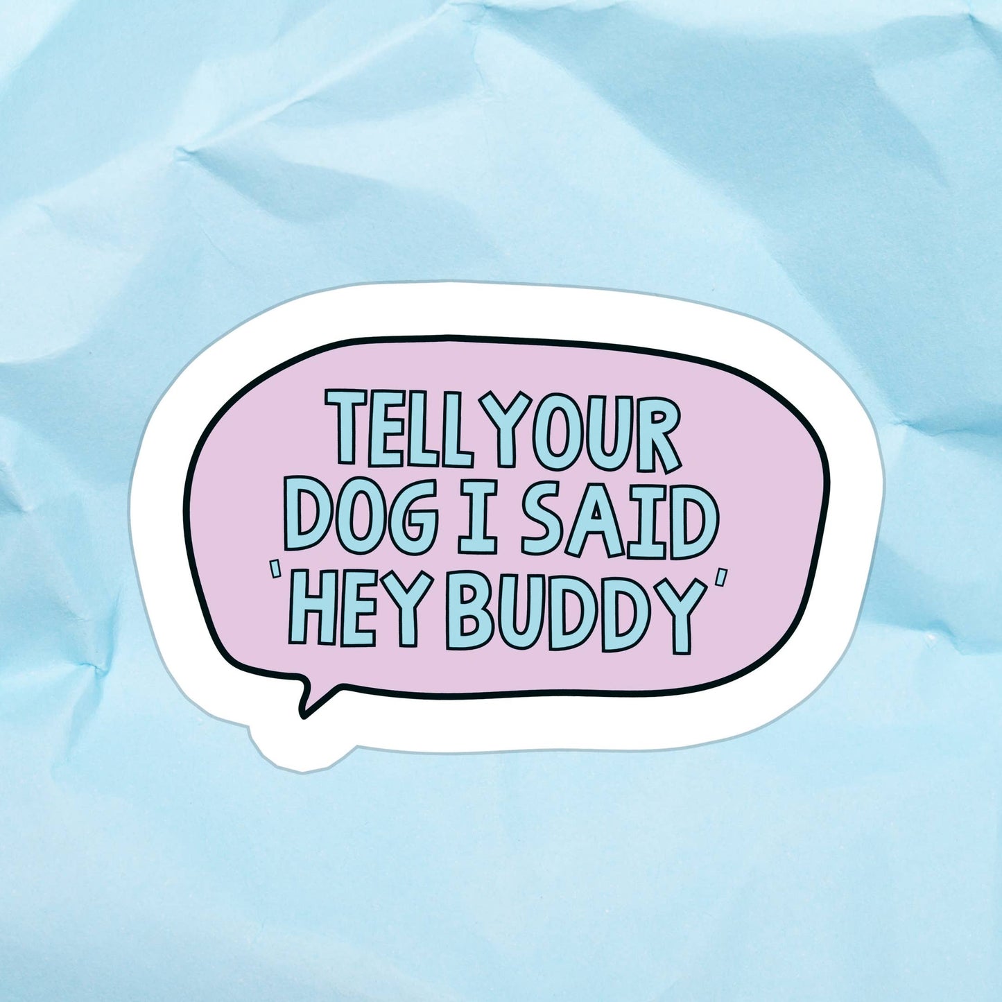 Hey Buddy Sticker